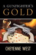 A Gunfighter's Gold di Cheyenne West edito da AUTHORHOUSE