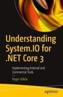 Understanding System.IO for .Net Core 3: Implementing Internal and Commercial Tools di Roger Villela edito da APRESS