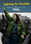 Stories of Women in the 1960s: Fighting for Freedom di Cath Senker edito da HEINEMANN LIB