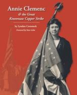 Annie Clemenc and the Great Keweenaw Copper Strike di Lyndon Comstock edito da Createspace