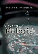 Tears of Polaris di Tanika S. Perryman edito da Xlibris