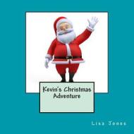 Kevin's Christmas Adventure di Lisa Jones edito da Createspace