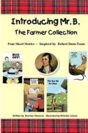 Introducing Mr. B.: The Farmer Collection di Norman Thomson edito da Createspace