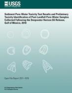Sediment Pore-Water Toxicity Test Results and Preliminary Toxicity Identification of Post-Landfall Pore-Water Samples Collected Following the Deepwate di U. S. Department of the Interior edito da Createspace