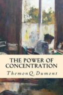 The Power of Concentration di Theron Q. Dumont edito da Createspace