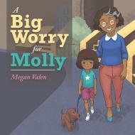 A Big Worry for Molly di Megan Valen edito da Balboa Press
