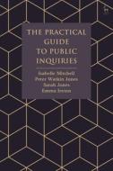 The Practical Guide to Public Inquiries di Isabelle Mitchell, Peter Watkin Jones, Sarah Jones edito da HART PUB