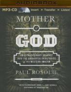 Mother of God: An Extraordinary Journey Into the Uncharted Tributaries of the Western Amazon di Paul Rosolie edito da Audible Studios on Brilliance