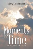 Moments In Time di Larry E Reinheardt edito da Westbow Press