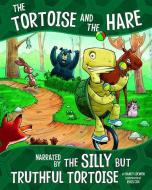 The Tortoise and the Hare: Narrated by the Silly But Truthful Tortoise di Nancy Loewen edito da PICTURE WINDOW BOOKS