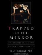 Trapped in the Mirror: Adult Children of Narcissists in Their Struggle for Self di Elan Golomb edito da Tantor Audio