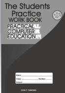 The Students Practice Work Book: Practical Computer Education di Coni T. Tawong edito da Createspace