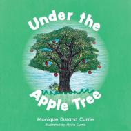 Under the Apple Tree di Monique Durand Currie edito da FriesenPress