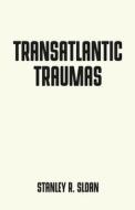 Transatlantic Traumas di Stanley R. Sloan edito da Manchester University Press