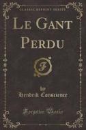 Le Gant Perdu (Classic Reprint) di Hendrik Conscience edito da Forgotten Books
