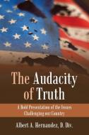 The Audacity of Truth di Albert A. Hernandez D. Div. edito da iUniverse