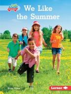 We Like the Summer di Katie Peters edito da LERNER PUB GROUP
