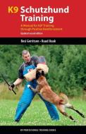 K9 Schutzhund Training: A Manual for Igp Training Through Positive Reinforcement di Resi Gerritsen, Ruud Haak edito da BRUSH EDUCATION