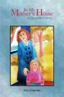 In My Mother's House: A Daughter's Story di Kim Chernin edito da PURDUE UNIV PR
