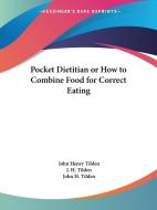 Pocket Dietitian or How to Combine Food for Correct Eating di John Henry Tilden, J. H. Tilden, John H. Tilden edito da Kessinger Publishing