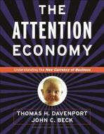Attention Economy: Understanding the New Currency of Business di Thomas H. Davenport, John C. Beck edito da HARVARD BUSINESS REVIEW PR