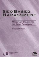 Sex-Based Harassment: Workplace Policies for the Legal Profession edito da American Bar Association