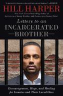 Letters to an Incarcerated Brother: Encouragement, Hope, and Healing for Inmates and Their Loved Ones di Hill Harper edito da GOTHAM BOOKS