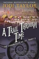A Trail Through Time: The Chronicles of St. Mary's Book Four di Jodi Taylor edito da NIGHT SHADE BOOKS
