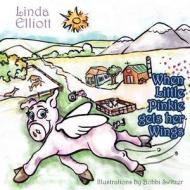 When Little Pinkie Gets Her Wings di Linda Elliott edito da Outskirts Press