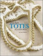 Crochet Totes and Accessories di Lena Maikon edito da LEISURE ARTS INC