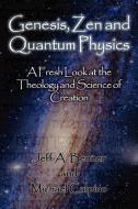 Genesis, Zen and Quantum Physics - A Fresh Look at the Theology and Science of Creation di Jeff A. Benner, Michael Calpino edito da VIRTUALBOOKWORM.COM PUB