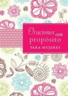 Oraciones Con Proposito Para Mujeres = Prayers with Purpose for Women edito da Barbour Publishing