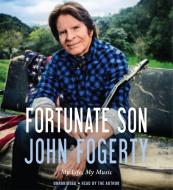Fortunate Son: My Life, My Music di John Fogerty edito da Little Brown and Company