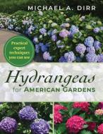 Hydrangeas For American Gardens di Dirr Michael A. Dirr edito da Echo Point Books & Media