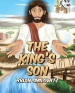 The King's Son di Brian Smilowitz edito da Christian Faith Publishing, Inc