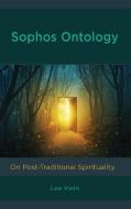 Sophos Ontology: On Post-Traditional Spirituality di Lee Irwin edito da LEXINGTON BOOKS