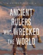 Ancient Rulers Who Wrecked the World di Martin Gitlin edito da 45th Parallel Press
