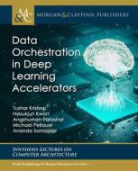 Data Orchestration in Deep Learning Accelerators di Tushar Krishna, Hyoukjun Kwon, Angshuman Parashar edito da MORGAN & CLAYPOOL