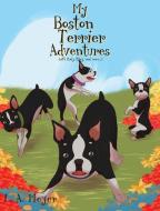 My Boston Terrier Adventures (with Rudy, Riley and more...) di L. A. Meyer edito da Christian Faith Publishing, Inc.