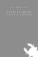 Giant eusocial insectoids di Eduard Agon edito da Lulu.com