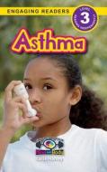 Asthma: Understand Your Mind and Body (Engaging Readers, Level 3) di Sarah Harvey edito da SF CLASSIC