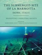 The Submerged Site of La Marmotta (Rome, Italy): Decrypting a Neolithic Society: Woodworking, Basketry, Textiles and Other Crafts edito da OXBOW BOOKS