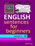English Lessons Now! English Sentences for Beginners Lesson 1 - 40 Turkish Edition di Kevin Lee edito da INDEPENDENTLY PUBLISHED
