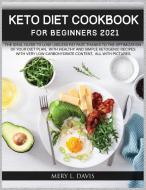 Keto Diet Cookbook for Beginners 2021 di Mery L. Davis edito da MERY L. DAVIS