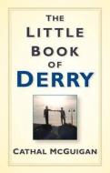 The Little Book of Derry di Cathal McGuigan edito da The History Press Ltd