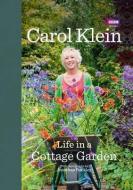 Life in a Cottage Garden di Carol Klein, Jonathan Buckley edito da Ebury Publishing