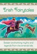 Irish Fairy Tales: Sixteen Enchanting Myths and Legends from Ireland di Philip Wilson edito da ARMADILLO MUSIC