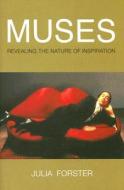 Muses: Revealing the Nature of Inspiration di Julia Forster edito da Oldcastle Books