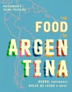 The Food of Argentina di Ross Dobson, Rachel Tolosa Paz edito da Smith Street Books