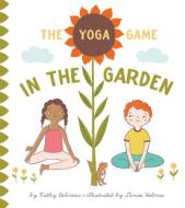 The Yoga Game In The Garden di Kathy Beliveau edito da Simply Read Books